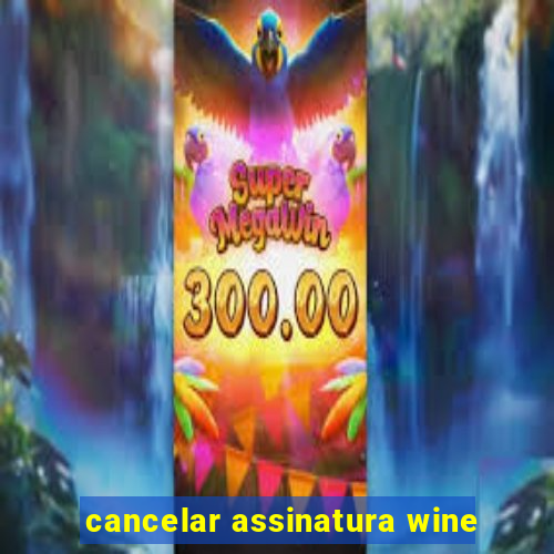 cancelar assinatura wine